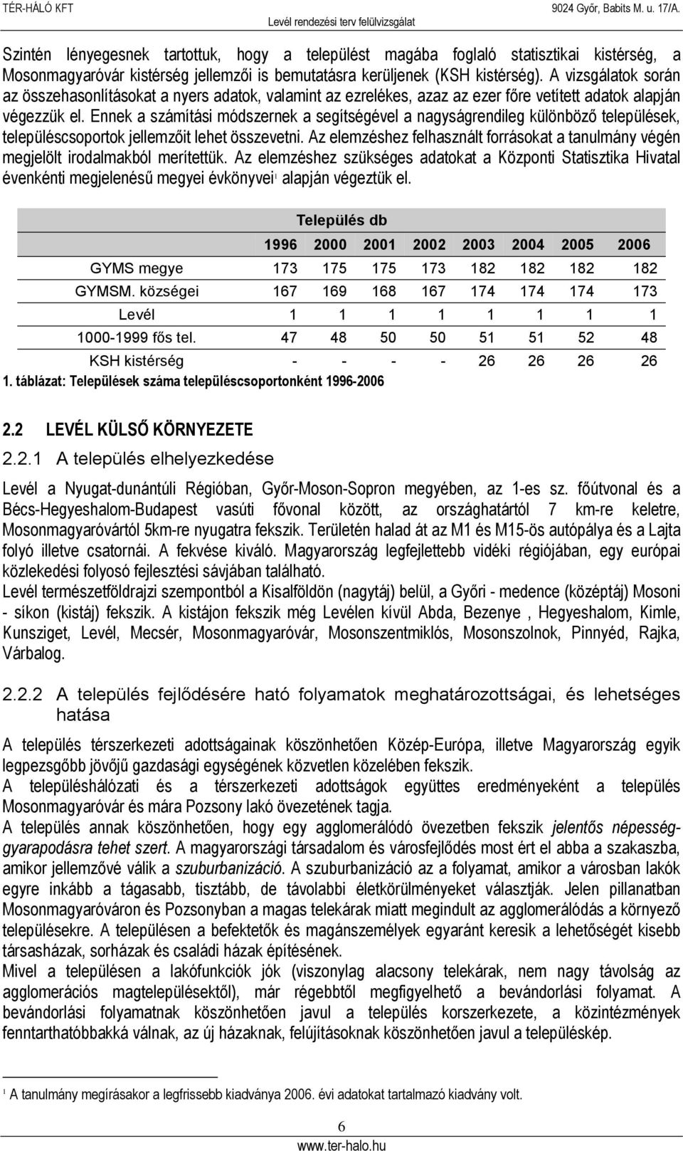 Ennek a számítási módszernek a segítségével a nagyságrendileg különböző települések, településcsoportok jellemzőit lehet összevetni.