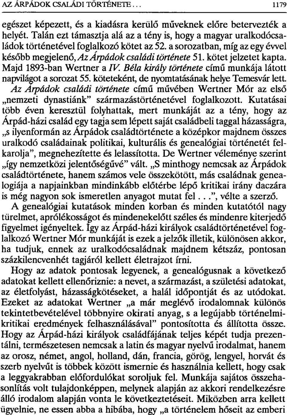 köteteként, de nyomtatásának helye Temesvár lett Az Árpádok családi története című művében Wertner Mór az első nemzeti dynastiánk" származástörténetével foglalkozott.