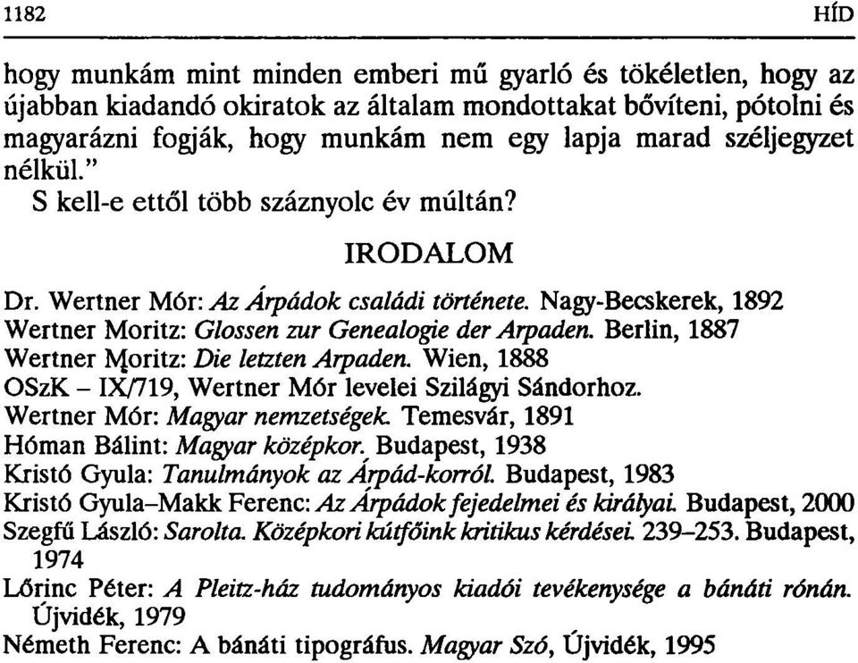Berlin, 1887 Wertner NJoritz: Die letzten Arpaden. Wien, 1888 OSzK - IX/719, Wertner Mór levelei Szilágyi Sándorhoz. Wertner Mór: Magyar nemzetségek Temesvár, 1891 Hóman Bálint: Magyar középkor.