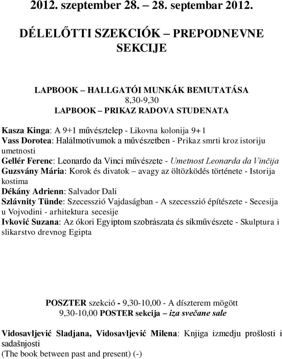 a művészetben - Prikaz smrti kroz istoriju umetnosti Gellér Ferenc: Leonardo da Vinci művészete - Umetnost Leonarda da Vinčija Guzsvány Mária: Korok és divatok avagy az öltözködés története -