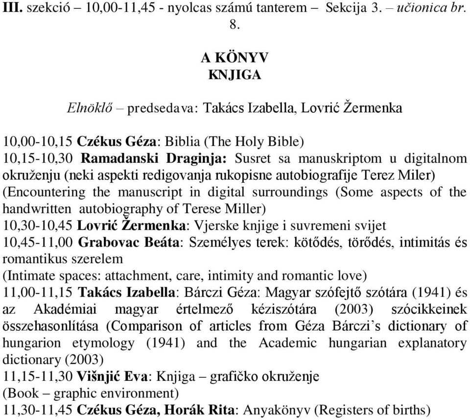 (neki aspekti redigovanja rukopisne autobiografije Terez Miler) (Encountering the manuscript in digital surroundings (Some aspects of the handwritten autobiography of Terese Miller) 10,30-10,45