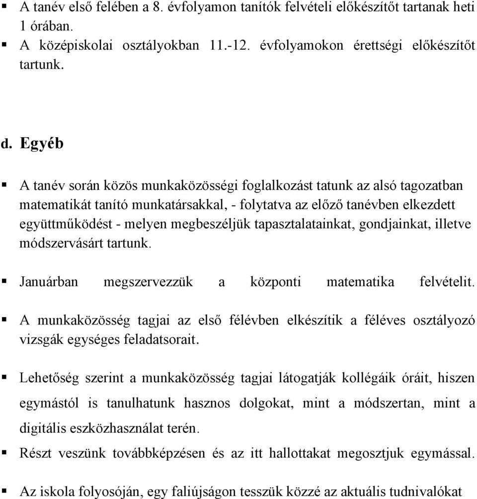 tapasztalatainkat, gondjainkat, illetve módszervásárt tartunk. Januárban megszervezzük a központi matematika felvételit.