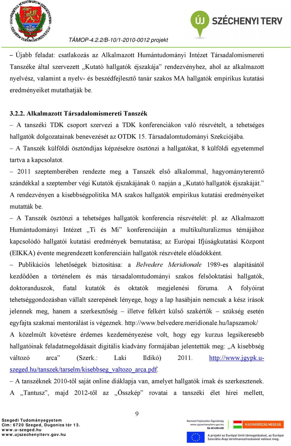 2. Alkalmazott Társadalomismereti Tanszék A tanszéki TDK csoport szervezi a TDK konferenciákon való részvételt, a tehetséges hallgatók dolgozatainak benevezését az OTDK 15.