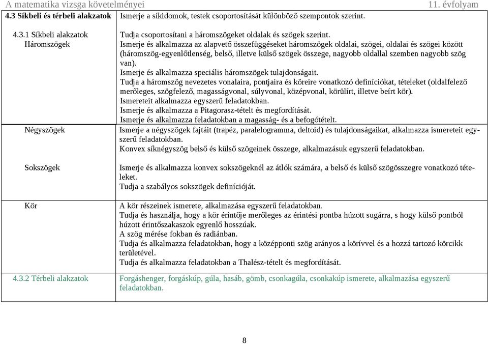 nagyobb szög van). Ismerje és alkalmazza speciális háromszögek tulajdonságait.