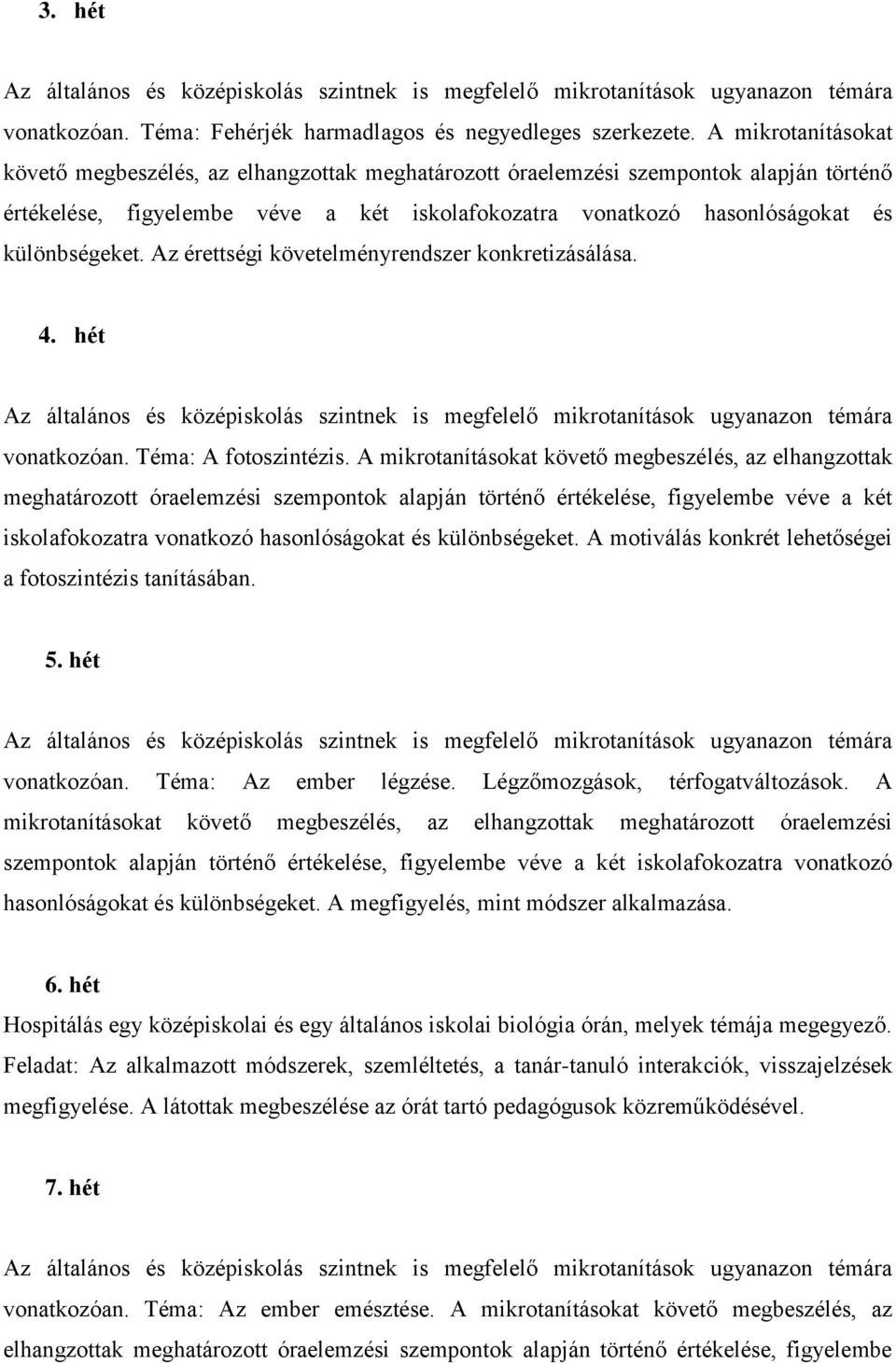 Az érettségi követelményrendszer konkretizásálása. 4. hét vonatkozóan. Téma: A fotoszintézis.  A motiválás konkrét lehetőségei a fotoszintézis tanításában. 5. hét vonatkozóan. Téma: Az ember légzése.