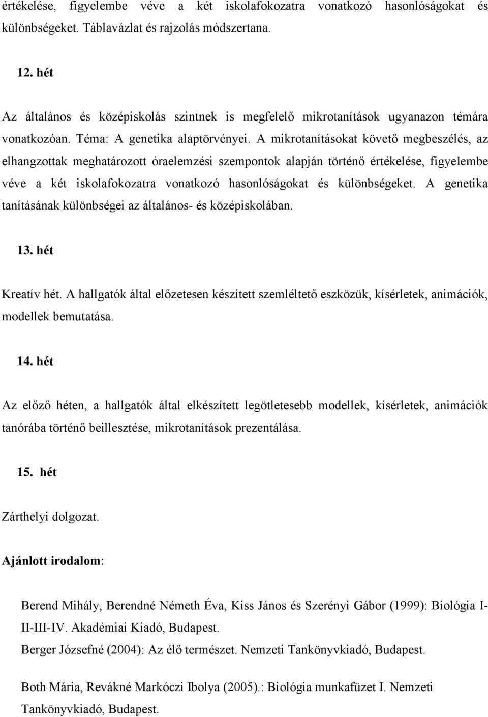 A hallgatók által előzetesen készített szemléltető eszközük, kísérletek, animációk, modellek bemutatása. 14.