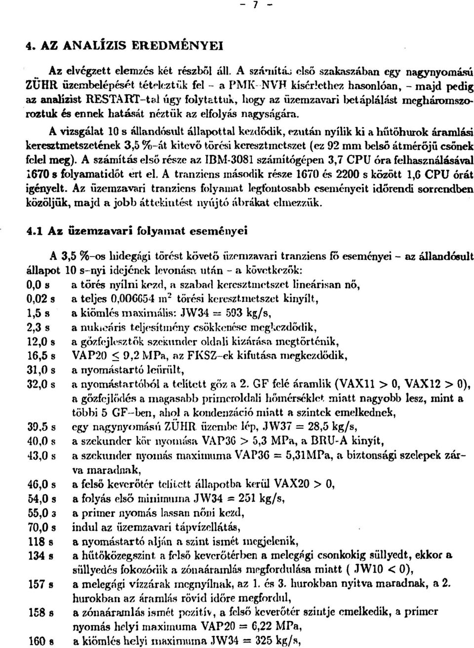 megháromszoroztuk és ennek hatását néztük az elfolyás nagyságára.