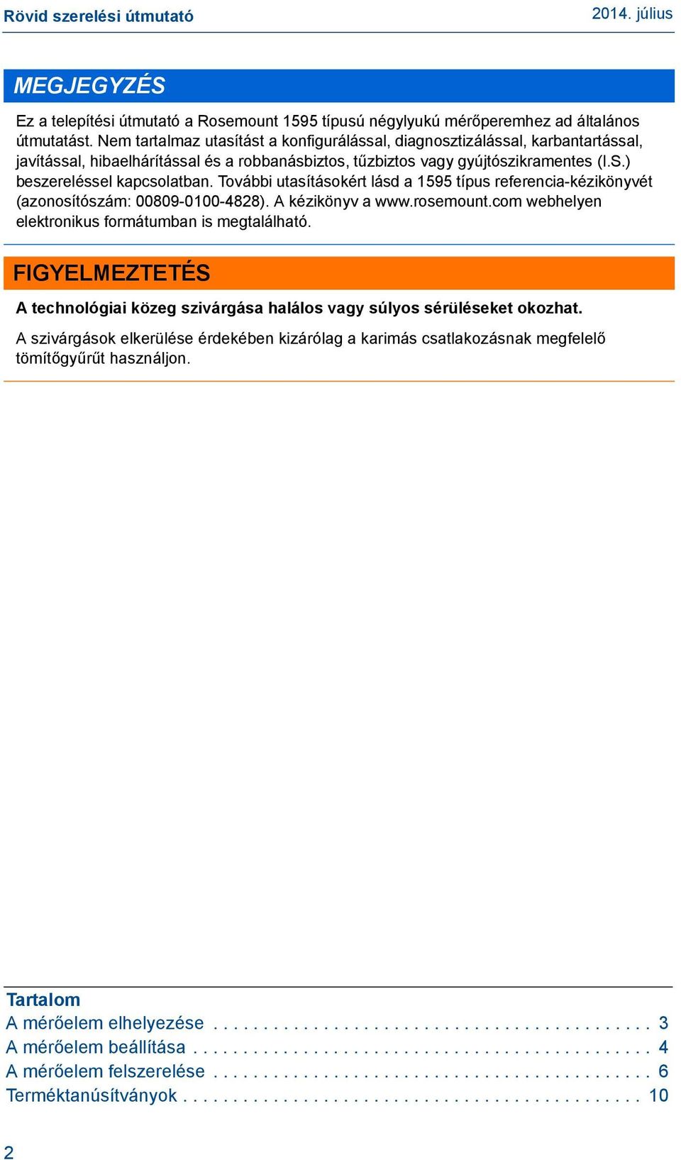 További utasításokért lásd a 1595 típus referencia-kézikönyvét (azonosítószám: 00809-0100-4828). A kézikönyv a www.rosemount.com webhelyen elektronikus formátumban is megtalálható.