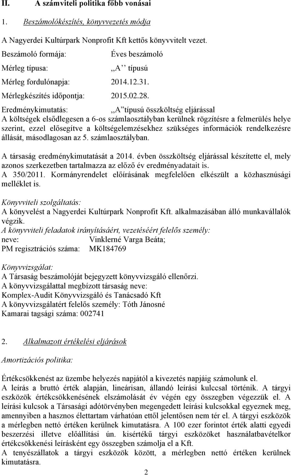 Eredménykimutatás:,,A típusú összköltség eljárással A költségek elsődlegesen a 6-os számlaosztályban kerülnek rögzítésre a felmerülés helye szerint, ezzel elősegítve a költségelemzésekhez szükséges