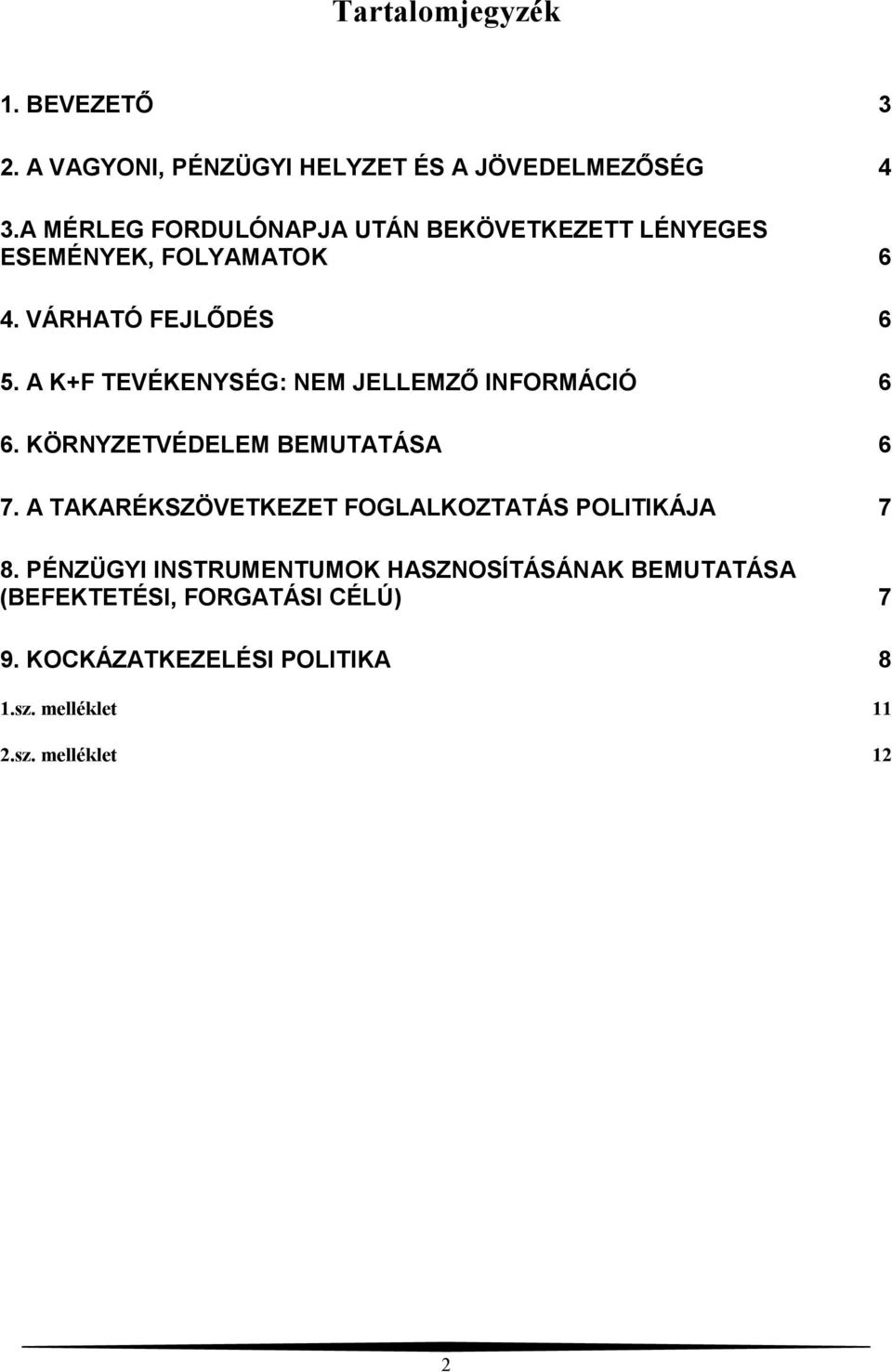 A K+F TEVÉKENYSÉG: NEM JELLEMZŐ INFORMÁCIÓ 6 6. KÖRNYZETVÉDELEM BEMUTATÁSA 6 7.