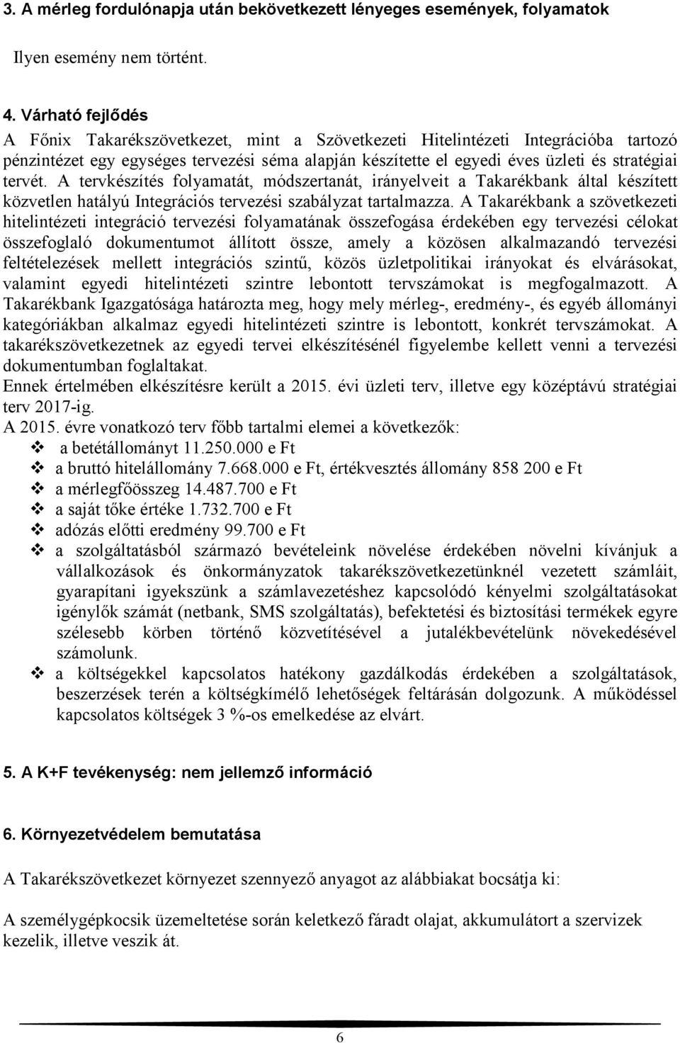 tervét. A tervkészítés folyamatát, módszertanát, irányelveit a Takarékbank által készített közvetlen hatályú Integrációs tervezési szabályzat tartalmazza.