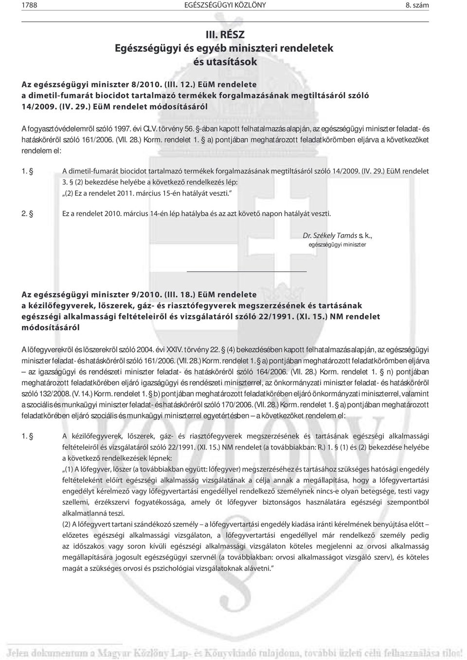 -ában kapott felhatalmazásalapján, az egészségügyi miniszter feladat- és hatáskörérõl szóló 161/2006. (VII. 28.) Korm. rendelet 1.