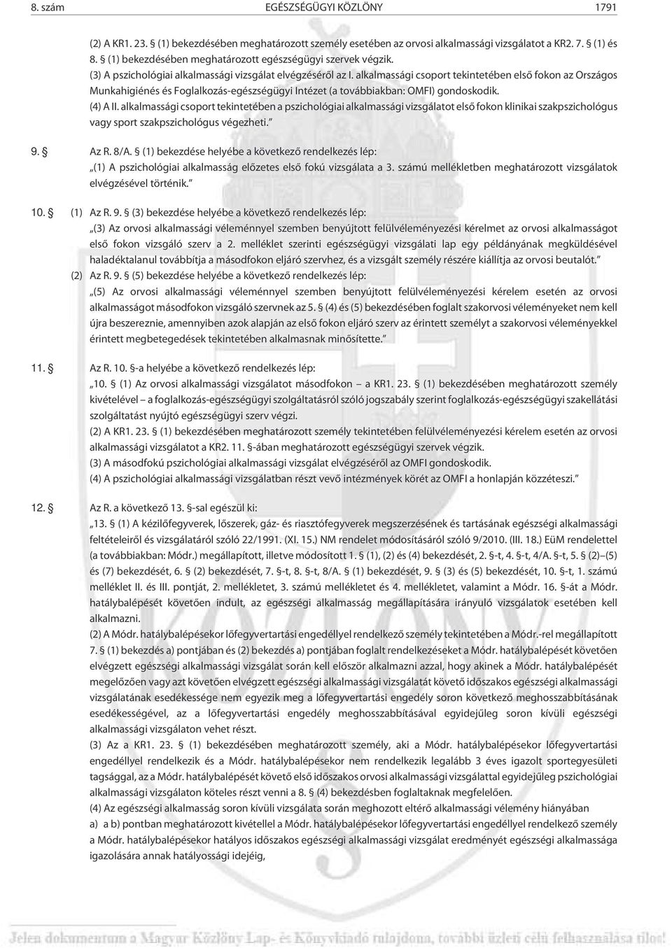 alkalmassági csoport tekintetében elsõ fokon az Országos Munkahigiénés és Foglalkozás-egészségügyi Intézet (a továbbiakban: OMFI) gondoskodik. (4) A II.