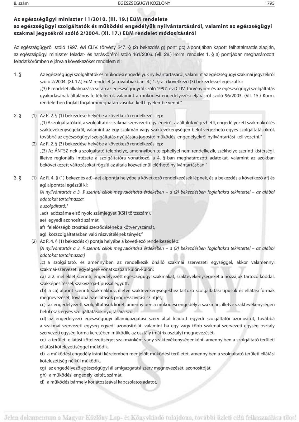 ) EüM rendelet módosításáról Az egészségügyrõl szóló 1997. évi CLIV. törvény 247.