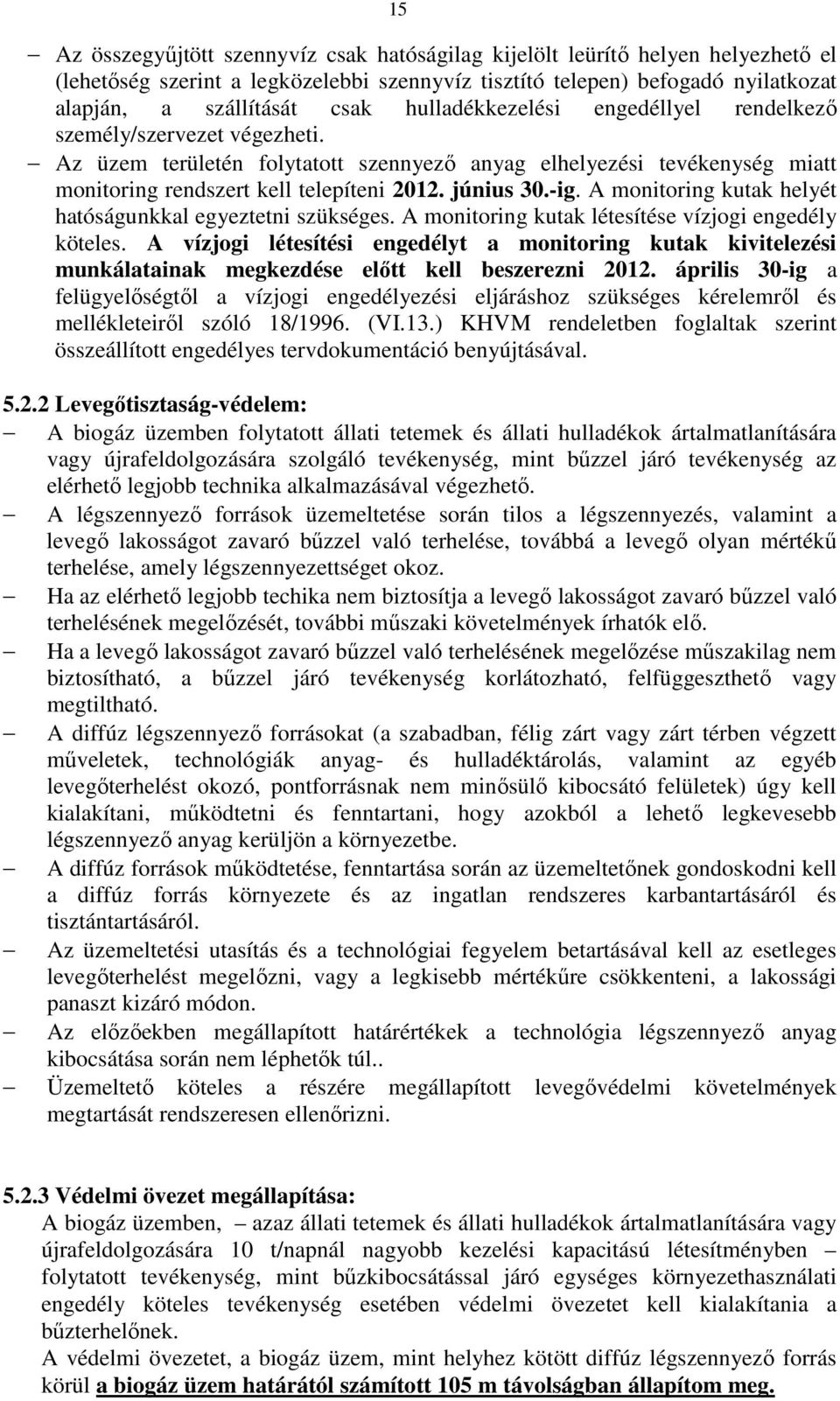 -ig. A monitoring kutak helyét hatóságunkkal egyeztetni szükséges. A monitoring kutak létesítése vízjogi engedély köteles.