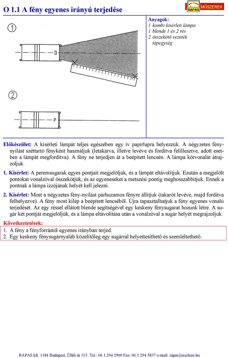 A lámpa körvonalát átrajzoljuk. 1. Kísérlet: A peremsugarak egyes pontjait megjelöljük, és a lámpát eltávolítjuk.