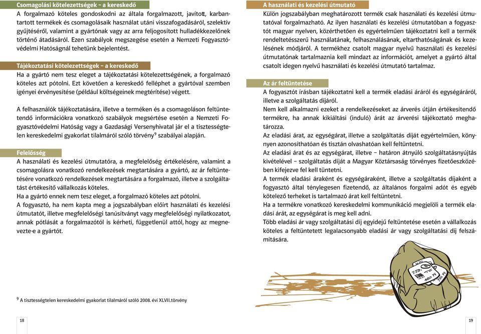 Tájékoztatási kötelezettségek a kereskedõ Ha a gyártó nem tesz eleget a tájékoztatási kötelezettségének, a forgalmazó köteles azt pótolni.