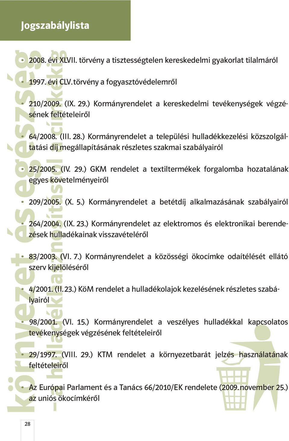 ) Kormányrendelet a települési hulladékkezelési közszolgáltatási díj megállapításának részletes szakmai szabályairól 25/2005. (IV. 29.