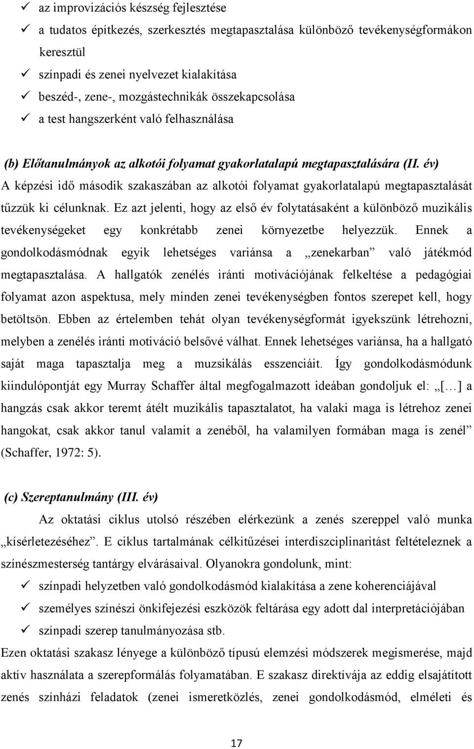 év) A képzési idő második szakaszában az alkotói folyamat gyakorlatalapú megtapasztalását tűzzük ki célunknak.