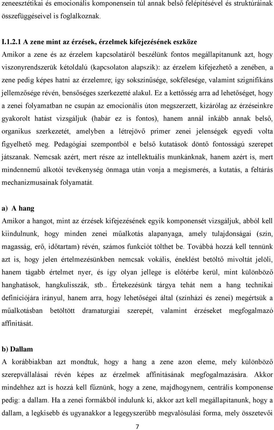 érzelem kifejezhető a zenében, a zene pedig képes hatni az érzelemre; így sokszínűsége, sokfélesége, valamint szignifikáns jellemzősége révén, bensőséges szerkezetté alakul.