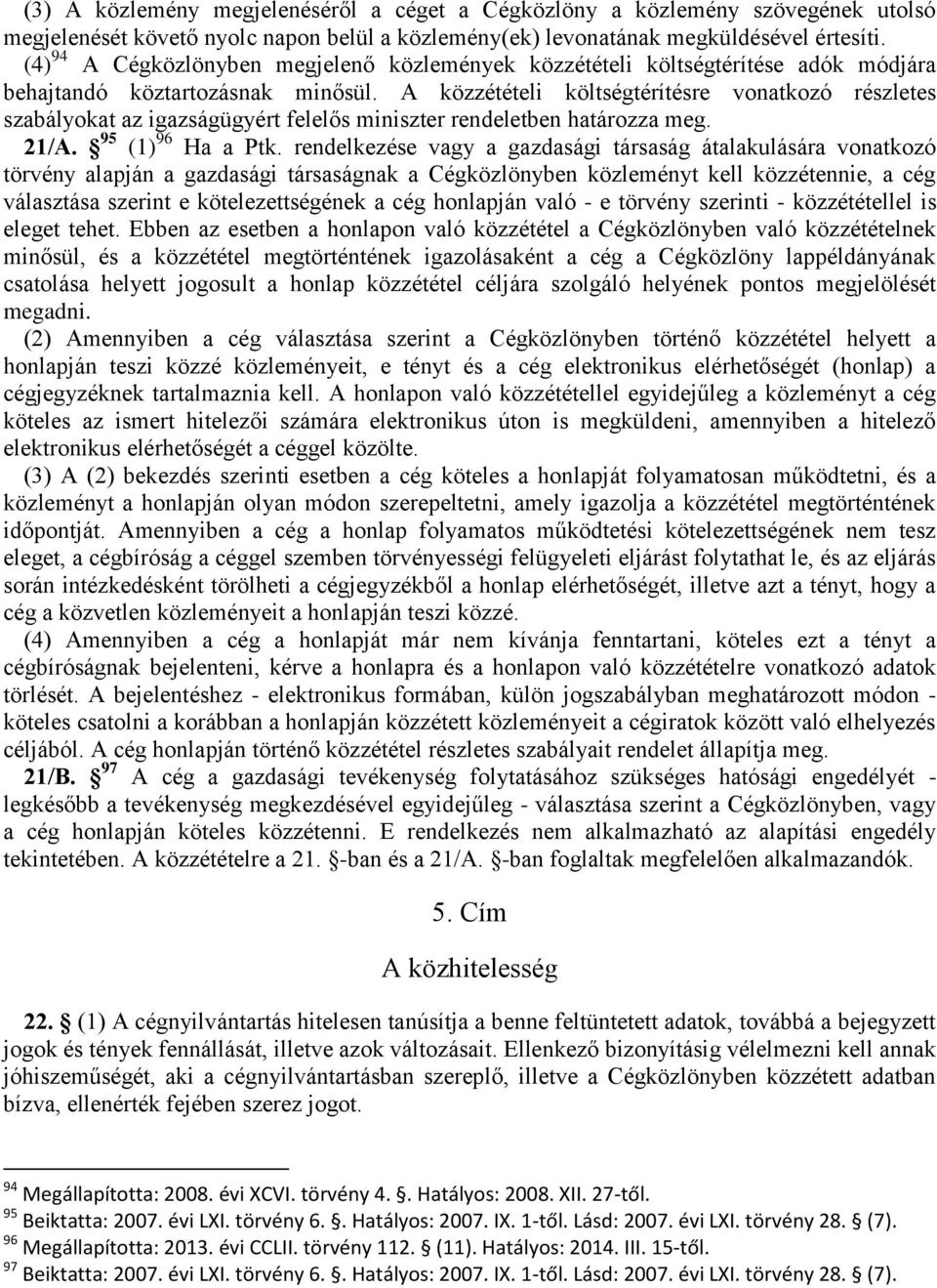 A közzétételi költségtérítésre vonatkozó részletes szabályokat az igazságügyért felelős miniszter rendeletben határozza meg. 21/A. 95 (1) 96 Ha a Ptk.