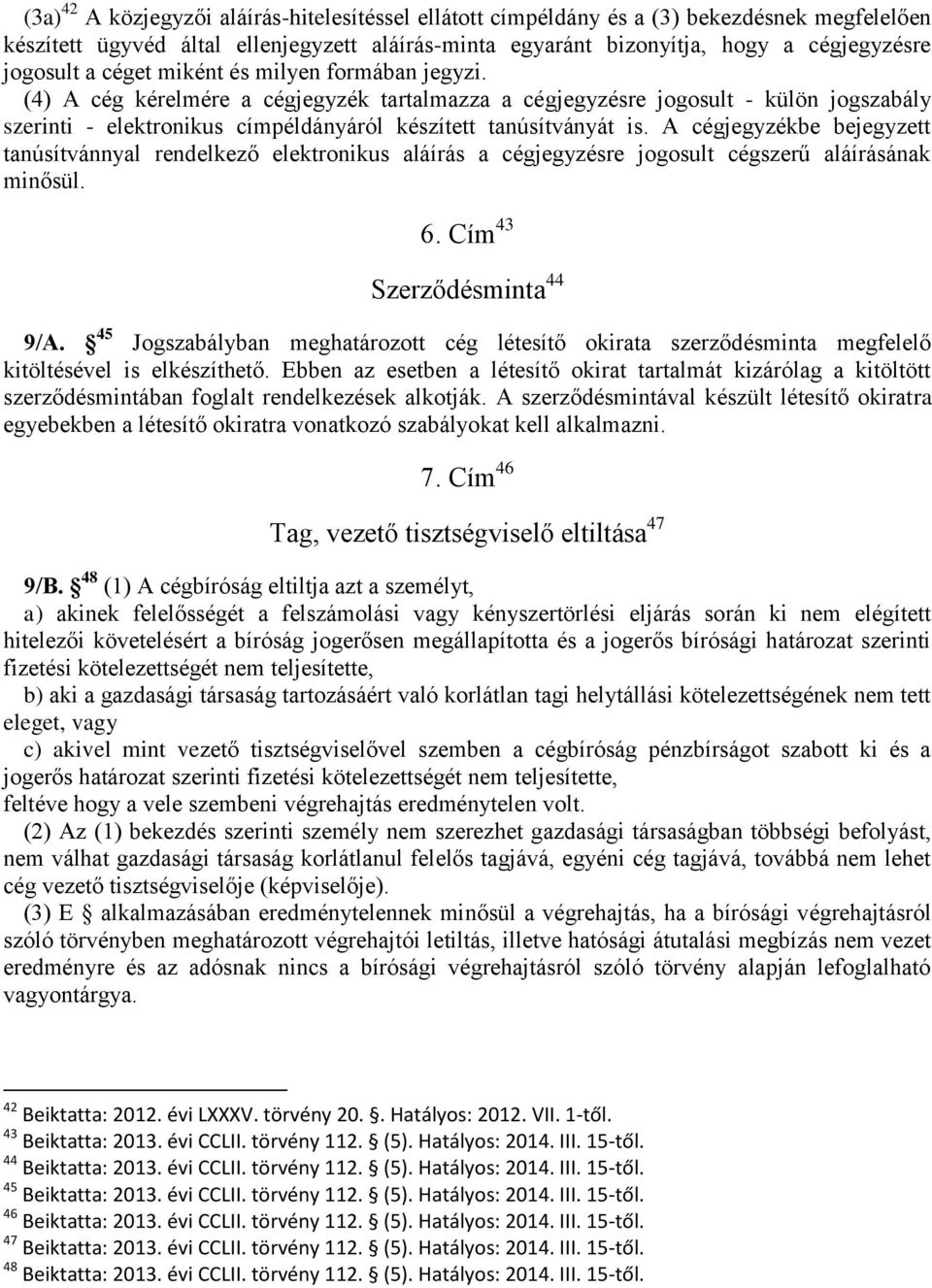 A cégjegyzékbe bejegyzett tanúsítvánnyal rendelkező elektronikus aláírás a cégjegyzésre jogosult cégszerű aláírásának minősül. 6. Cím 43 Szerződésminta 44 9/A.