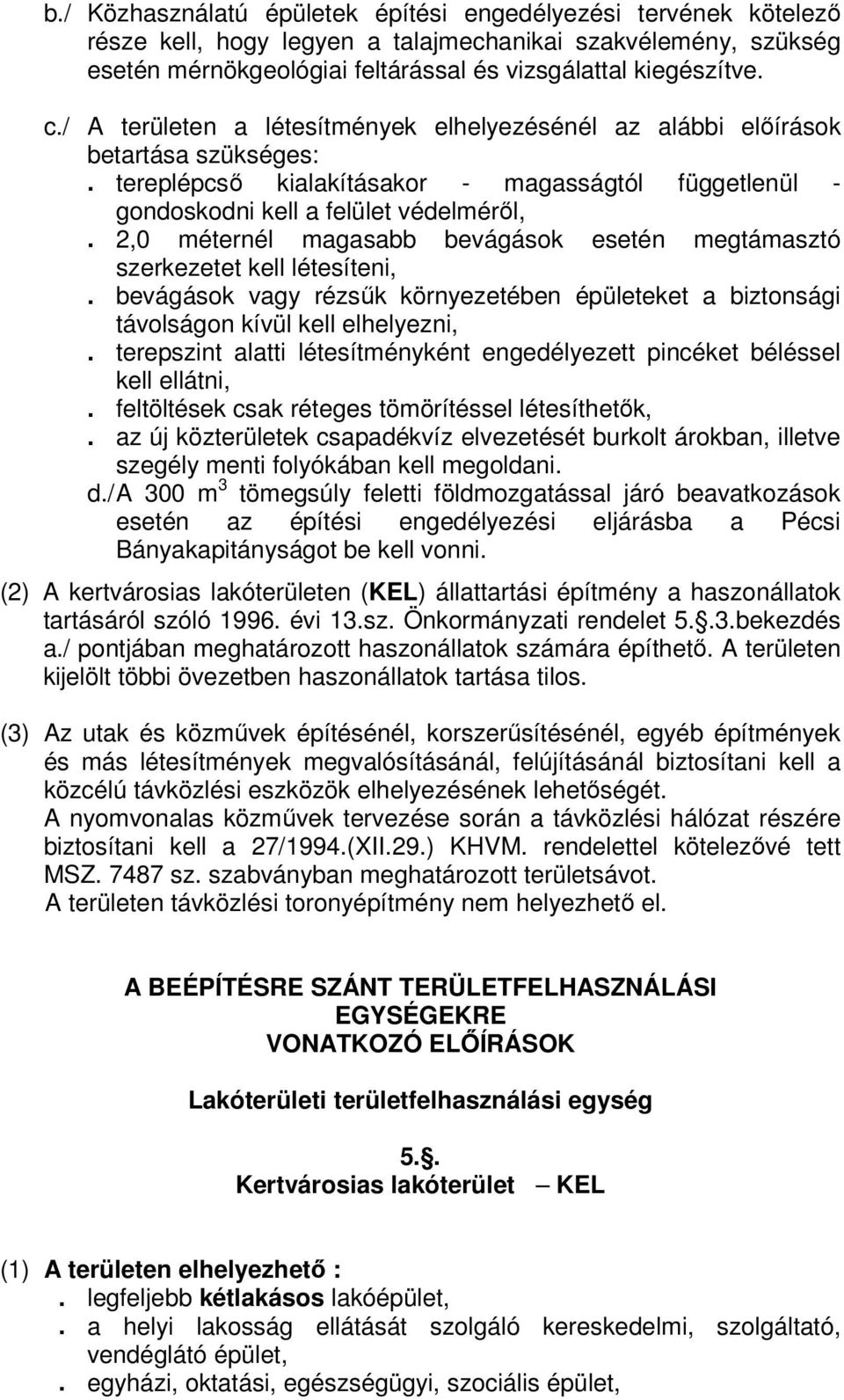 2,0 méternél magasabb bevágások esetén megtámasztó szerkezetet kell létesíteni,. bevágások vagy rézsűk környezetében épületeket a biztonsági távolságon kívül kell elhelyezni,.