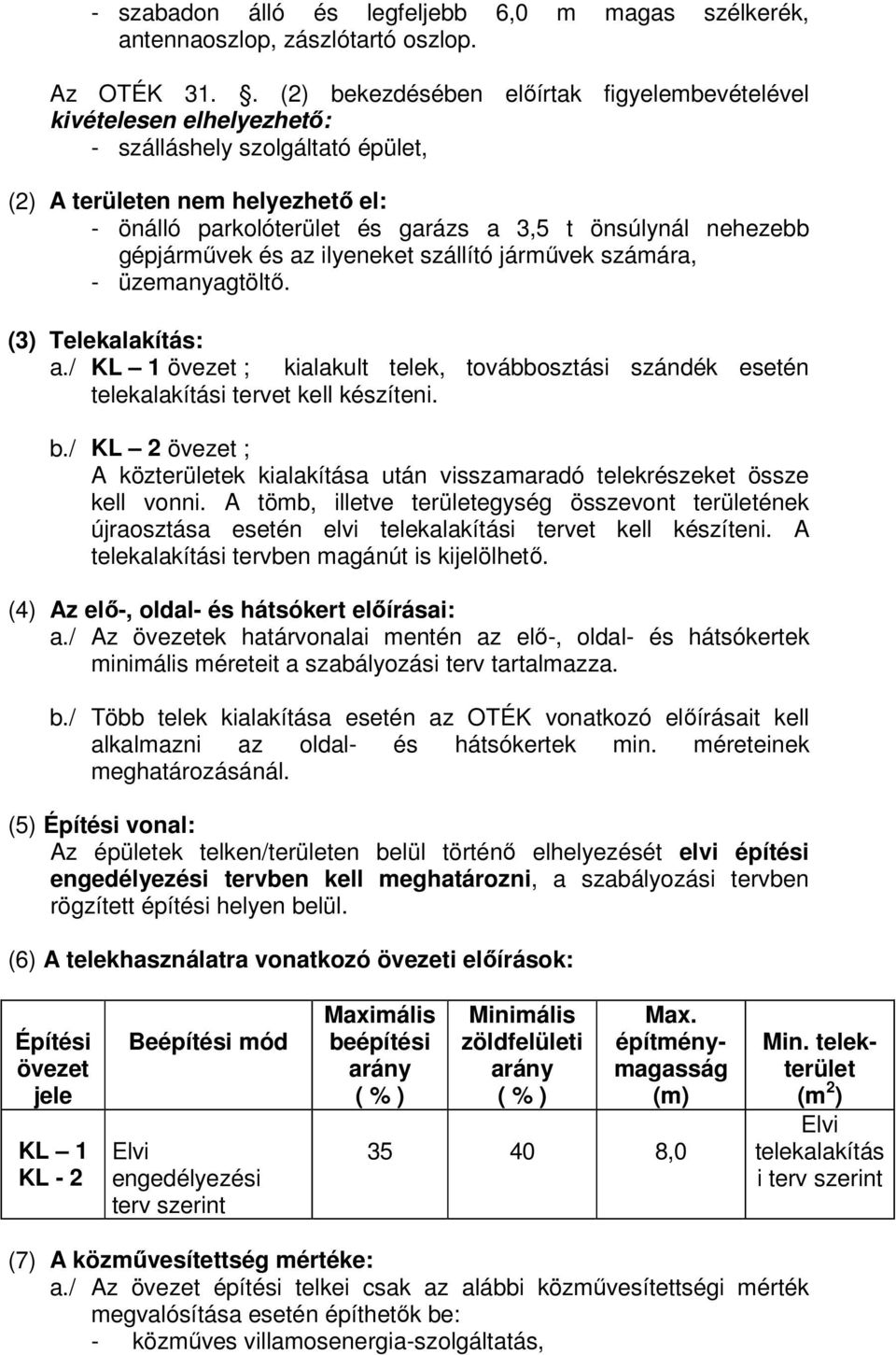 nehezebb gépjárművek és az ilyeneket szállító járművek számára, - üzemanyagtöltő. (3) Telekalakítás: a.