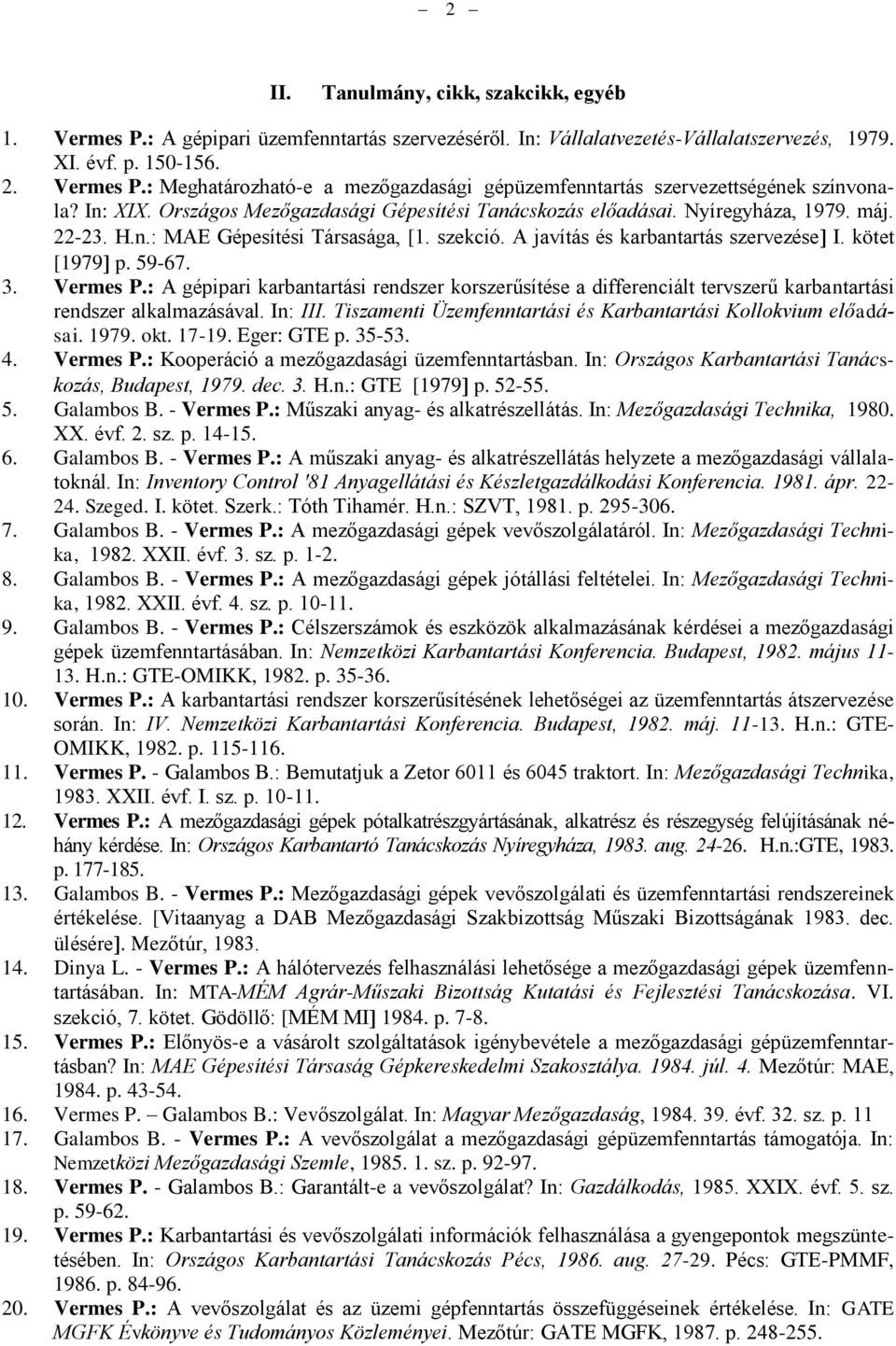 59-67. 3. Vermes P.: A gépipari karbantartási rendszer korszerűsítése a differenciált tervszerű karbantartási rendszer alkalmazásával. In: III.