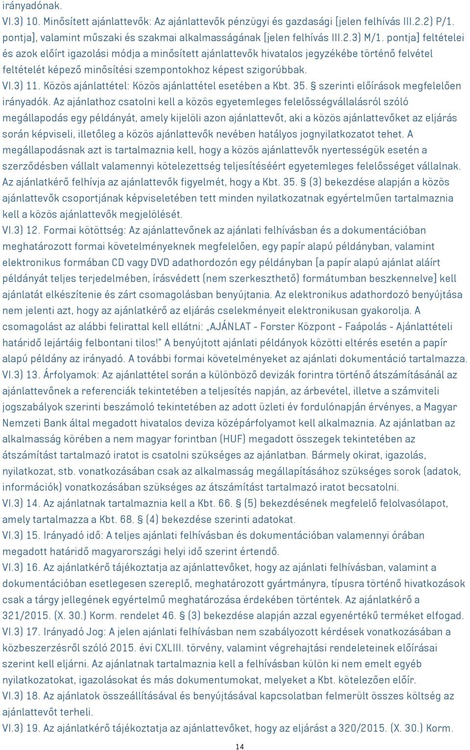 Közös ajánlattétel: Közös ajánlattétel esetében a Kbt. 35. szerinti előírások megfelelően irányadók.