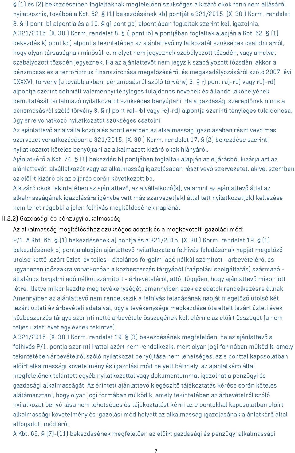 (1) bekezdés k) pont kb) alpontja tekintetében az ajánlattevő nyilatkozatát szükséges csatolni arról, hogy olyan társaságnak minősül-e, melyet nem jegyeznek szabályozott tőzsdén, vagy amelyet