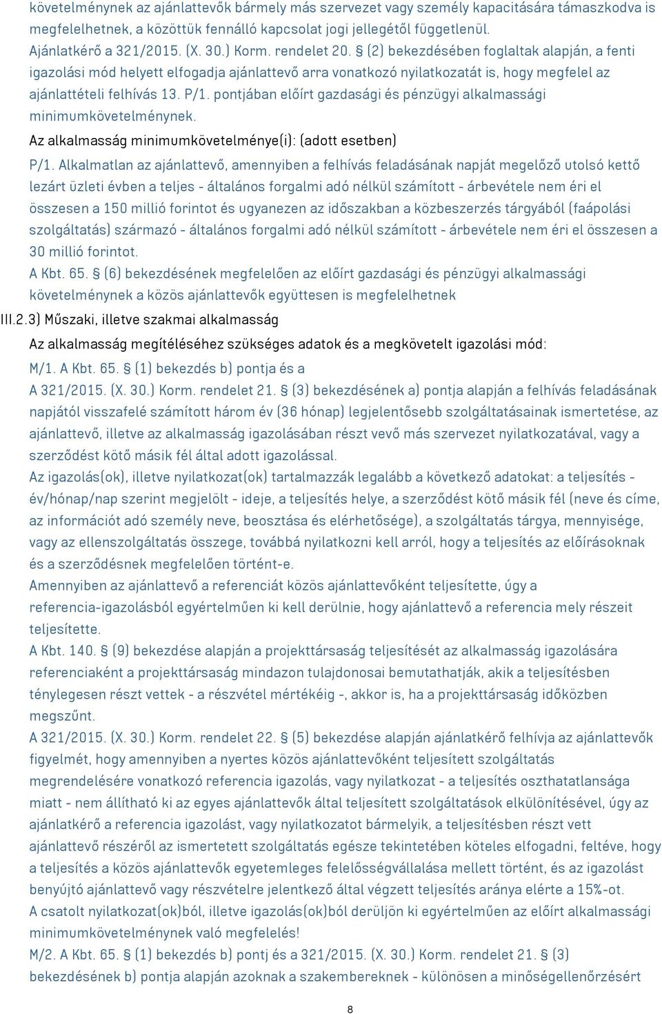 pontjában előírt gazdasági és pénzügyi alkalmassági minimumkövetelménynek. Az alkalmasság minimumkövetelménye(i): (adott esetben) P/1.