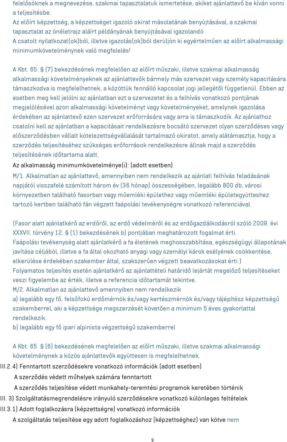 igazolás(ok)ból derüljön ki egyértelműen az előírt alkalmassági minimumkövetelménynek való megfelelés! A Kbt. 65.