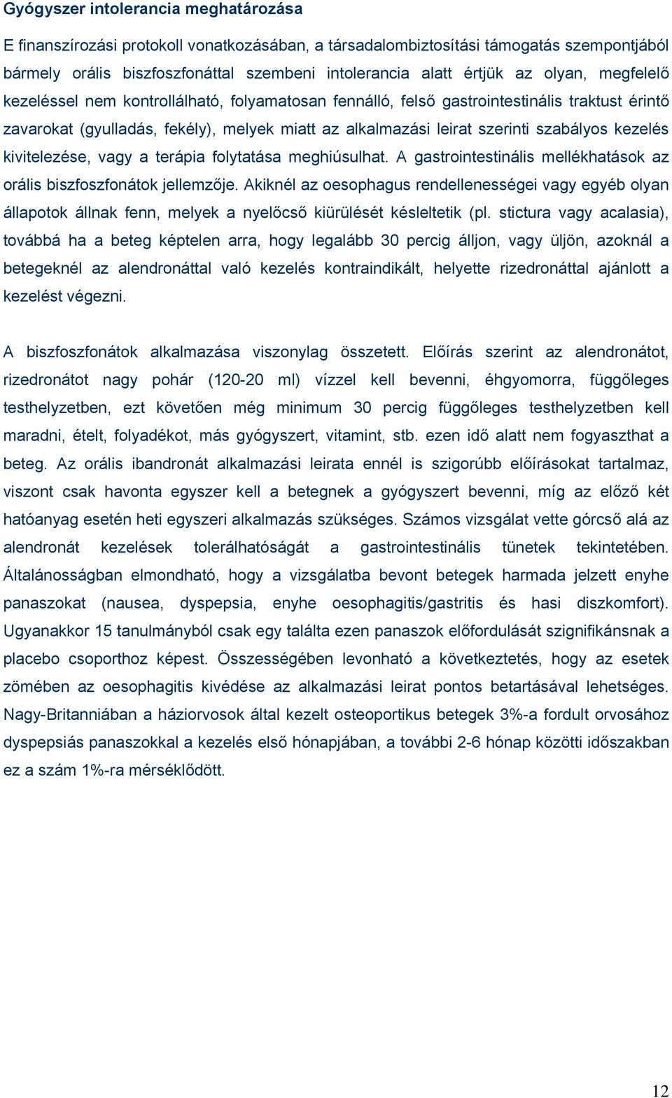 kezelés kivitelezése, vagy a terápia folytatása meghiúsulhat. A gastrointestinális mellékhatások az orális biszfoszfonátok jellemzője.