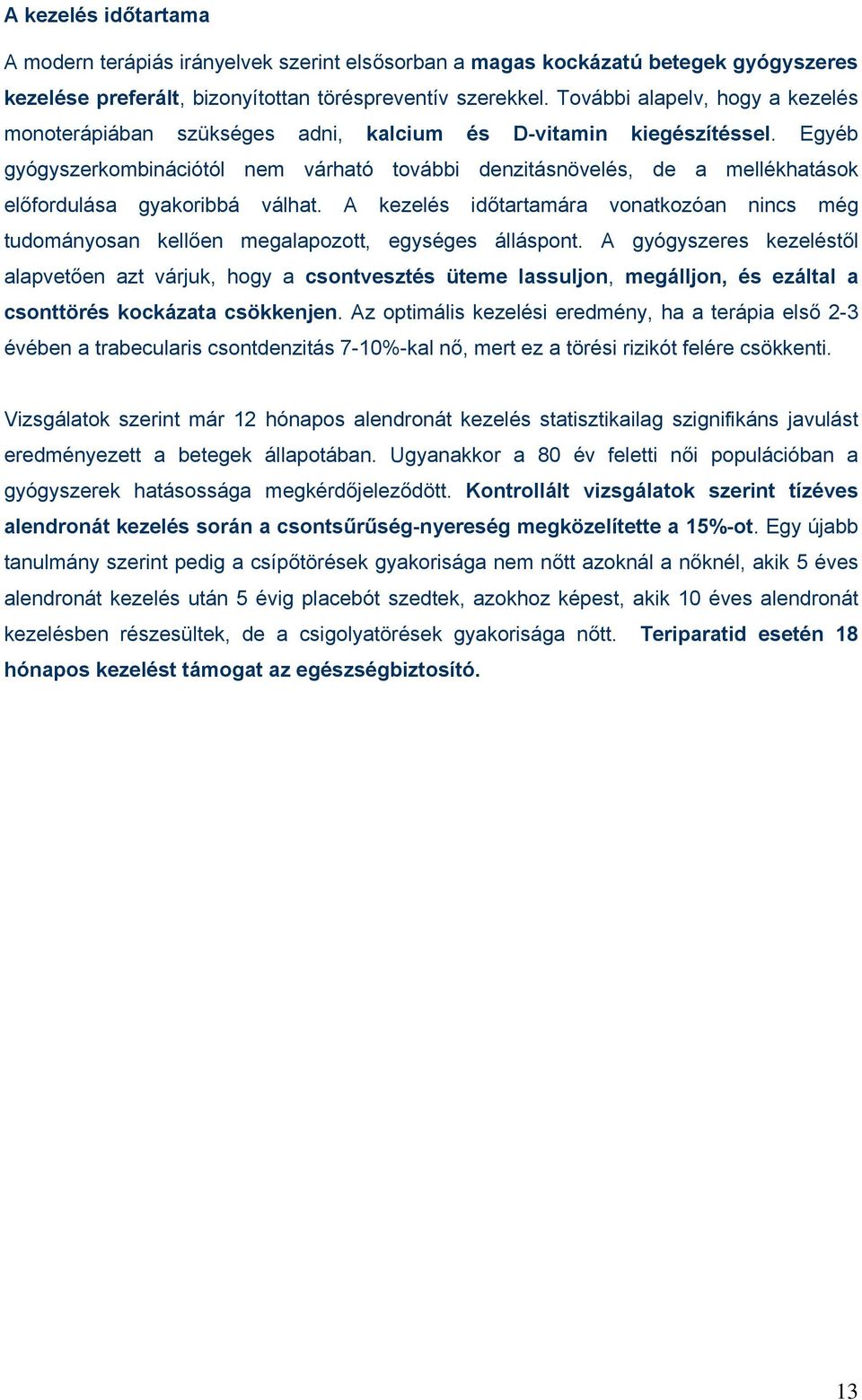 Egyéb gyógyszerkombinációtól nem várható további denzitásnövelés, de a mellékhatások előfordulása gyakoribbá válhat.