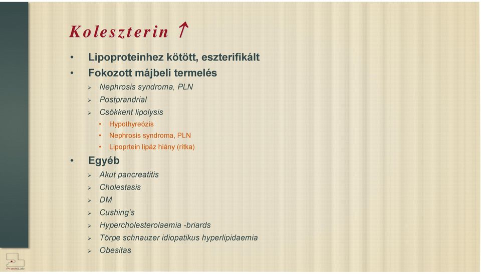 Nephrosis syndroma, PLN Lipoprtein lipáz hiány (ritka) Akut pancreatitis