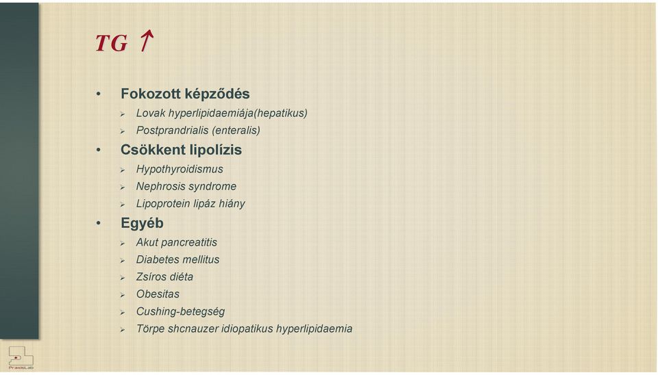 Lipoprotein lipáz hiány Egyéb Akut pancreatitis Diabetes mellitus