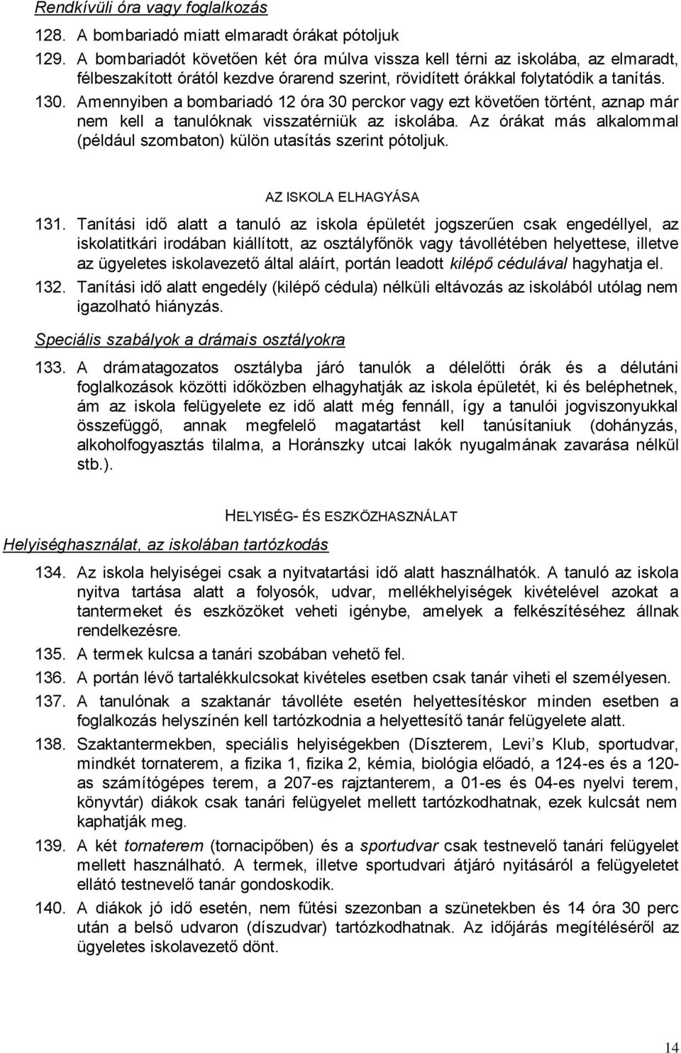 Amennyiben a bombariadó 12 óra 30 perckor vagy ezt követően történt, aznap már nem kell a tanulóknak visszatérniük az iskolába.