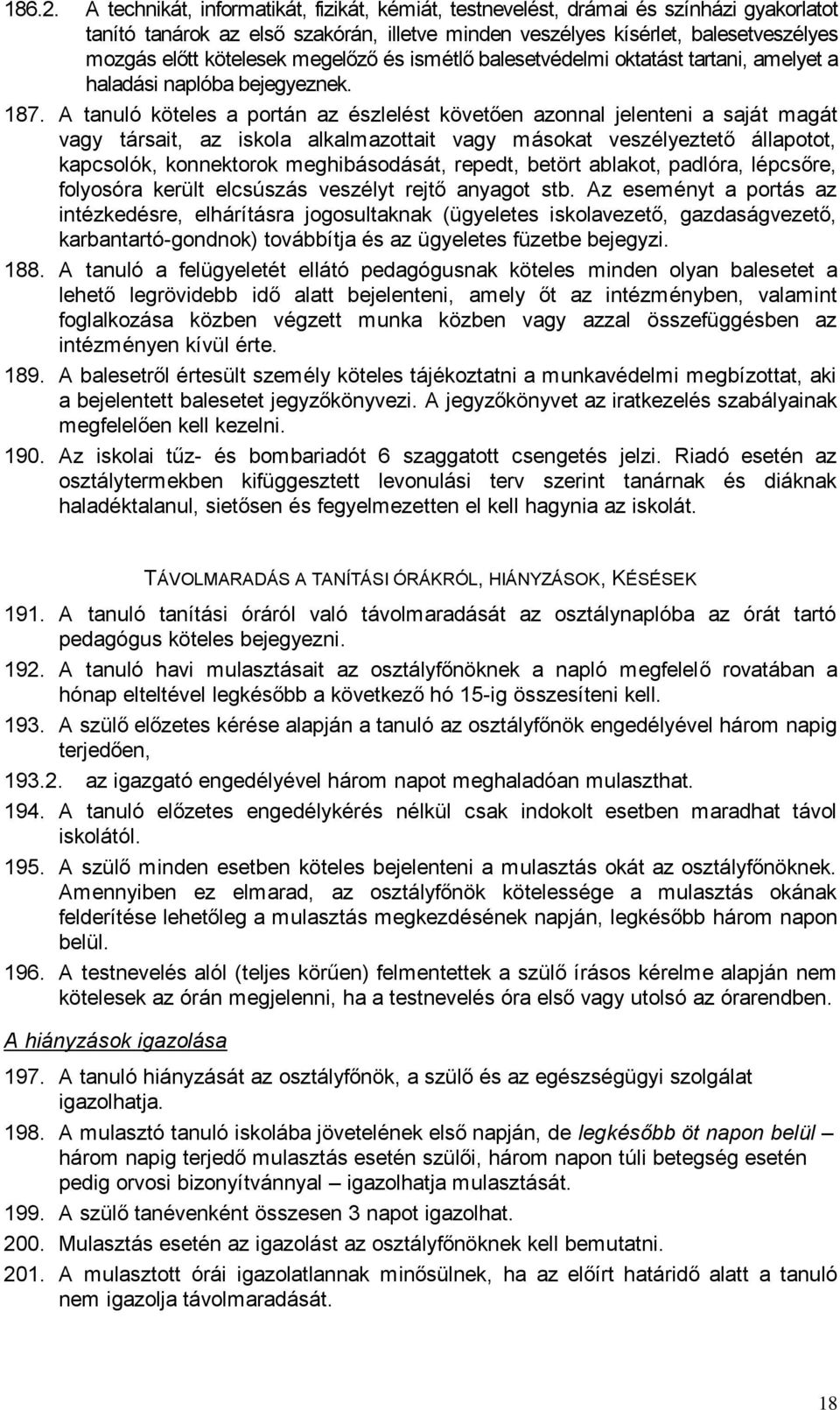 megelőző és ismétlő balesetvédelmi oktatást tartani, amelyet a haladási naplóba bejegyeznek. 187.