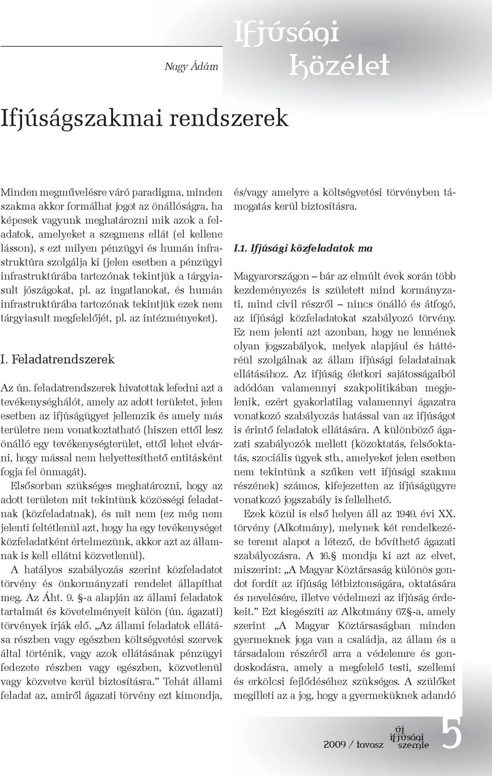 az ingatlanokat, és humán infrastruktúrába tartozónak tekintjük ezek nem tárgyiasult megfelelőjét, pl. az intézményeket). I. Feladatrendszerek Az ún.