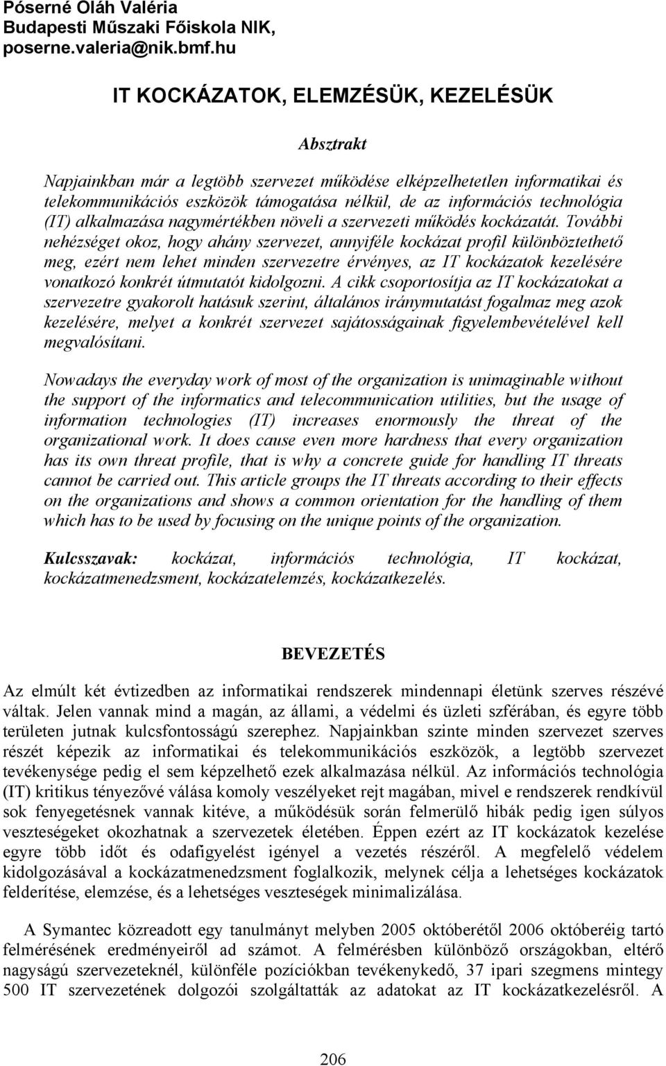 technológia (IT) alkalmazása nagymértékben növeli a szervezeti működés kockázatát.