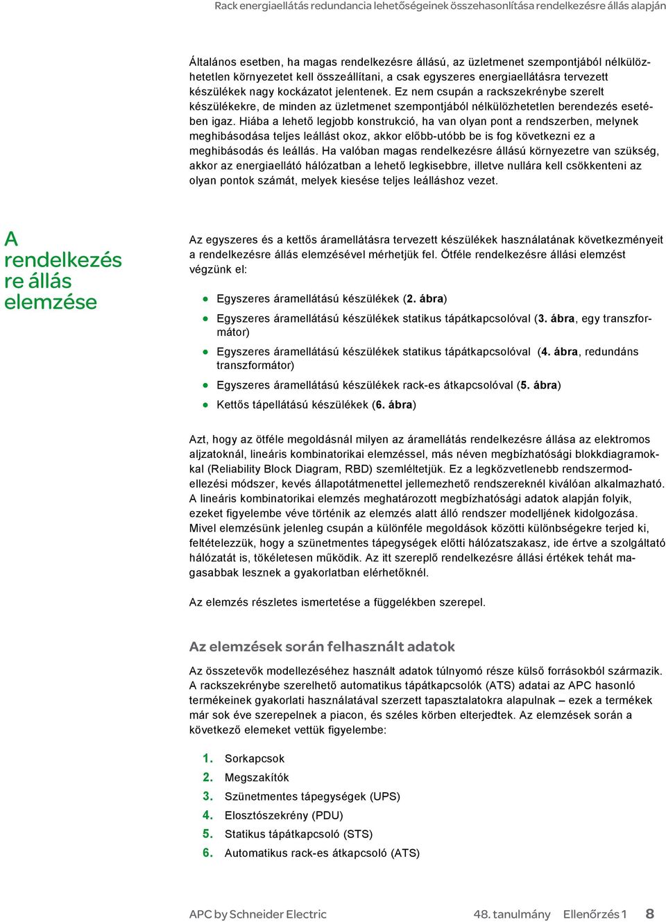 Hiába a lhő lgjbb nsrució, ha van lyan pn a rndszrbn, mlyn mghibásdása ljs lállás z, ar lőbb-uóbb b is fg övzni z a mghibásdás és lállás.