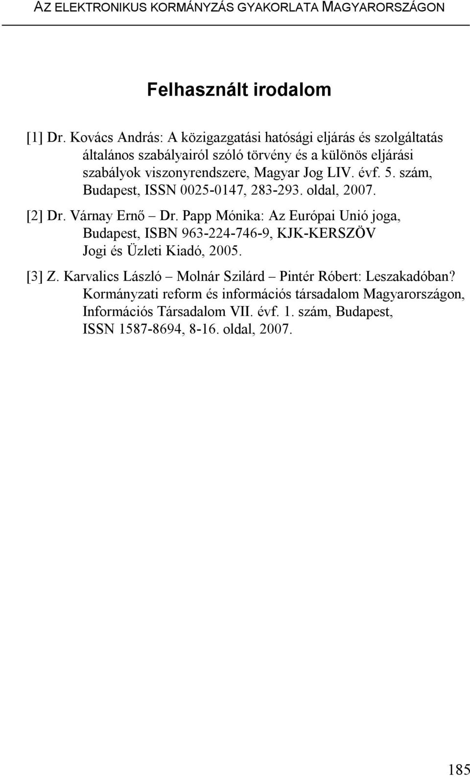 LIV. évf. 5. szám, Budapest, ISSN 0025-0147, 283-293. oldal, 2007. [2] Dr. Várnay Ernő Dr.