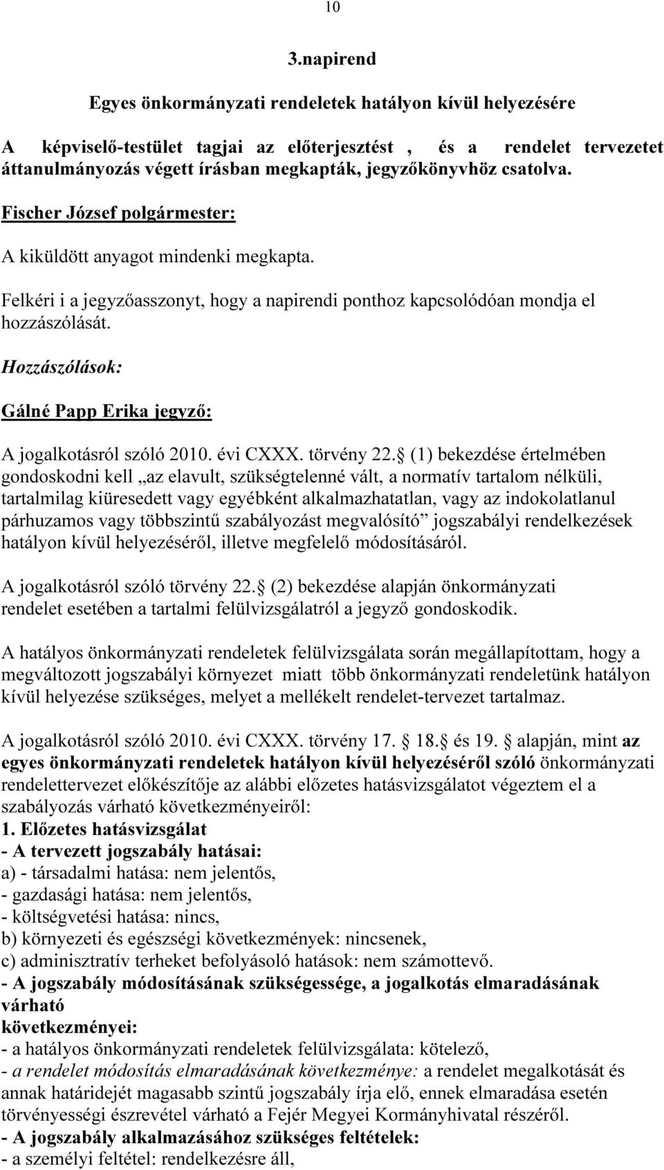 Hozzászólások: Gálné Papp Erika jegyző: A jogalkotásról szóló 2010. évi CXXX. törvény 22.