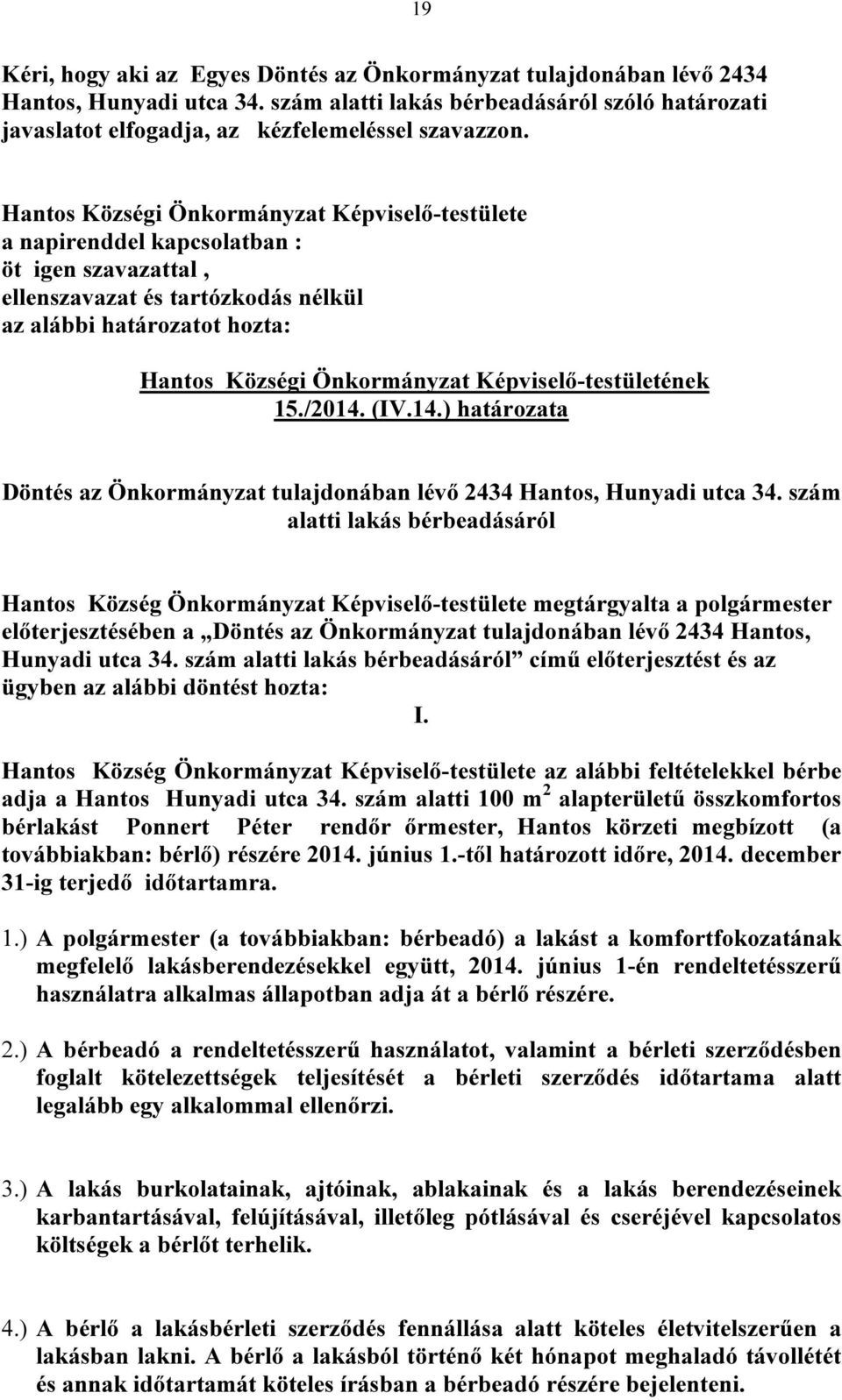 Képviselő-testületének 15./2014. (IV.14.) határozata Döntés az Önkormányzat tulajdonában lévő 2434 Hantos, Hunyadi utca 34.