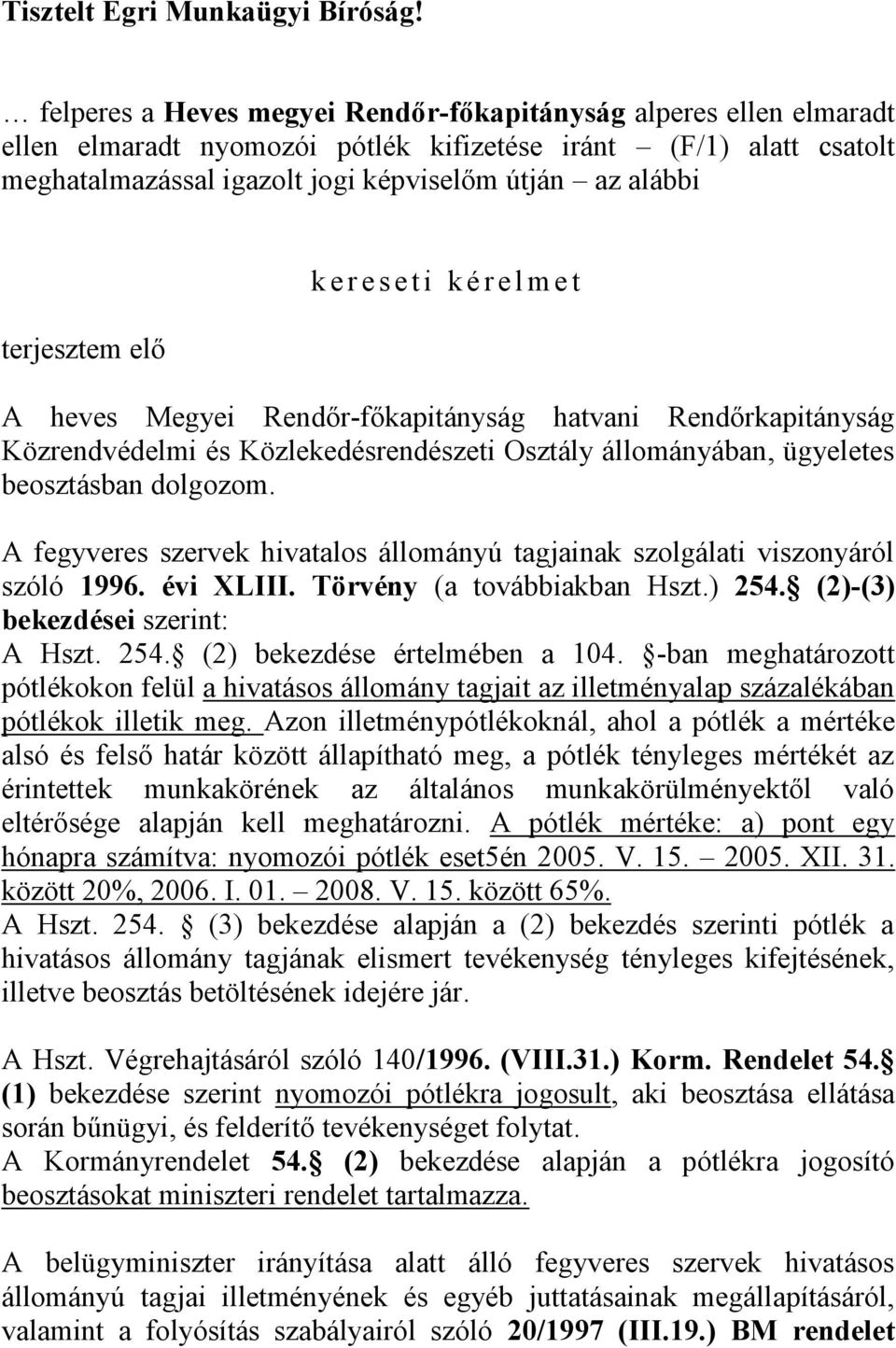 terjesztem elő k e r e s e t i k é r e l m e t A heves Megyei Rendőr-főkapitányság hatvani Rendőrkapitányság Közrendvédelmi és Közlekedésrendészeti Osztály állományában, ügyeletes beosztásban