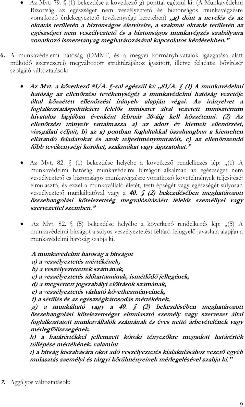 nevelés és az oktatás területén a biztonságos életvitelre, a szakmai oktatás területén az egészséget nem veszélyeztető és a biztonságos munkavégzés szabályaira vonatkozó ismeretanyag meghatározásával