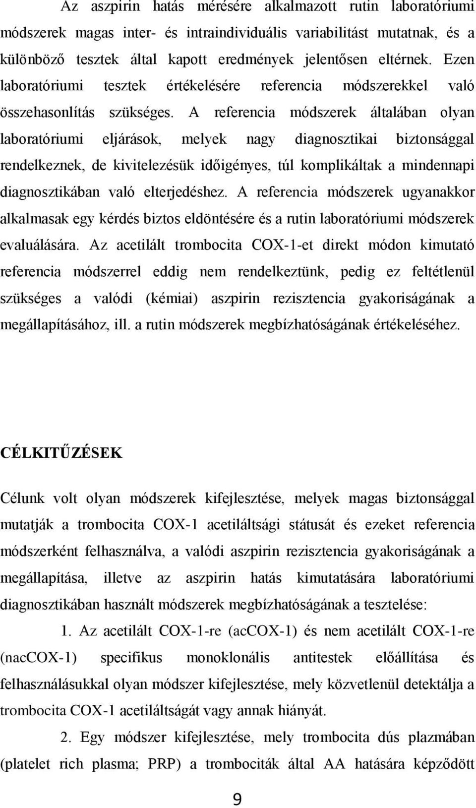 A referencia módszerek általában olyan laboratóriumi eljárások, melyek nagy diagnosztikai biztonsággal rendelkeznek, de kivitelezésük időigényes, túl komplikáltak a mindennapi diagnosztikában való
