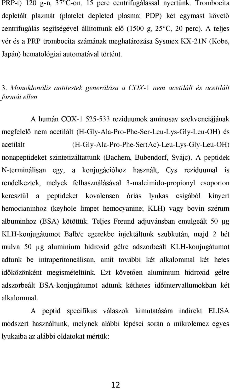 A teljes vér és a PRP trombocita számának meghatározása Sysmex KX-21N (Kobe, Japán) hematológiai automatával történt. 3.
