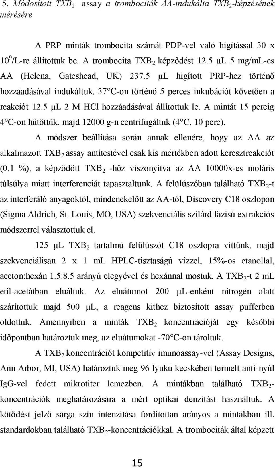 5 µl 2 M HCl hozzáadásával állítottuk le. A mintát 15 percig 4 C-on hűtöttük, majd 12000 g-n centrifugáltuk (4 C, 10 perc).